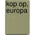 Kop op, Europa