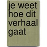 Je weet hoe dit verhaal gaat by Thomas Olde Heuvelt