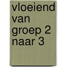 Vloeiend van groep 2 naar 3 door Marije Bakker