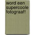 Word een supercoole fotograaf!