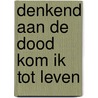 Denkend aan de dood kom ik tot leven by Piet Schelling