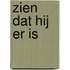 Zien dat Hij er is