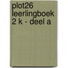 Plot26 Leerlingboek 2 K - deel A door Onbekend