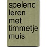 Spelend Leren met Timmetje Muis by Miriam Sg Charmant