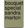 Bouquet Special Sandra Marton by Sandra Marton
