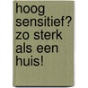 Hoog sensitief? zo sterk als een huis! by Sandy Ipenburg-kooijman