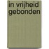 In vrijheid gebonden