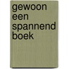 Gewoon Een Spannend Boek by Frank van der Steen