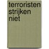 Terroristen strijken niet