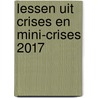 Lessen uit crises en mini-crises 2017 by Unknown