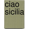 Ciao Sicilia by Marelle Boersma