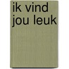 Ik vind jou leuk door Onbekend