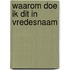 Waarom doe ik dit in vredesnaam