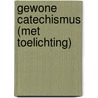 Gewone Catechismus (met toelichting) door Theo Pleizier