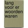 Lang voor er woorden waren door Anouk Saleming