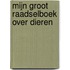 Mijn groot raadselboek over dieren