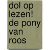 Dol op lezen! De pony van Roos door Onbekend
