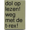Dol op lezen! Weg met de T-rex! door Onbekend