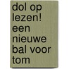 Dol op lezen! Een nieuwe bal voor Tom door Onbekend