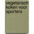 Vegetarisch koken voor sporters