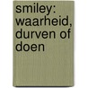 Smiley: Waarheid, durven of doen by Smiley