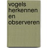 Vogels herkennen en observeren door Valérie Tracqui