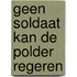 geen soldaat kan de polder regeren