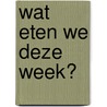 Wat eten we deze week? by Unknown