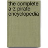 The complete A-Z Pirate Encyclopedia by Arne Zuidhoek