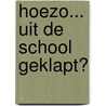 Hoezo... uit de school geklapt? by Gosen Leo