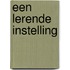 Een lerende instelling