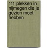 111 plekken in Nijmegen die je gezien moet hebben by Bart Speleers