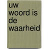 UW WOORD IS DE WAARHEID door Henk van Dorp