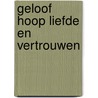 geloof hoop liefde en vertrouwen door Nelly van Dijk