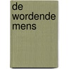 De wordende mens door Rudolf Steiner