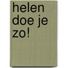 Helen doe je zo! door Humphrey Isselt
