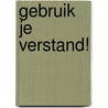 Gebruik je Verstand! door Humphrey Isselt