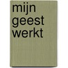 Mijn Geest werkt door Martin Nanninga