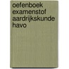 Oefenboek Examenstof Aardrijkskunde HAVO door ExamenOverzicht