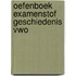 Oefenboek Examenstof Geschiedenis VWO