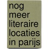 Nog meer literaire locaties in Parijs by Kees van Rijswijk