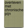 Overleven met chronische pijn by Anna Raymann