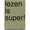 Lezen is super! door Lizzy van Pelt