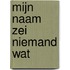 Mijn naam zei niemand wat