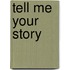 Tell Me Your Story