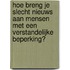 Hoe breng je slecht nieuws aan mensen met een verstandelijke beperking?