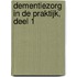 Dementiezorg in de praktijk, deel 1