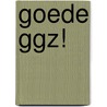 Goede GGZ! by Unknown