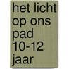 Het licht op ons pad 10-12 jaar by Unknown