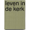 Leven in de Kerk by Unknown